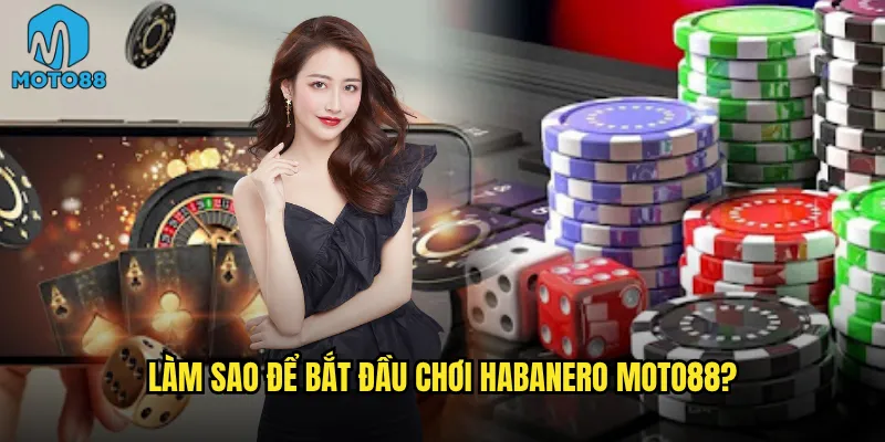 Habanero Moto88 Có Thực Sự Là Sảnh Game Đáng Để Trải Nghiệm? 3 Làm Sao Để Bắt Đầu Chơi Habanero Moto88?