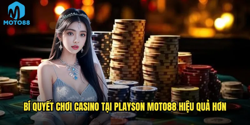 Bí Quyết Chơi Casino Tại Playson Moto88 Hiệu Quả Hơn