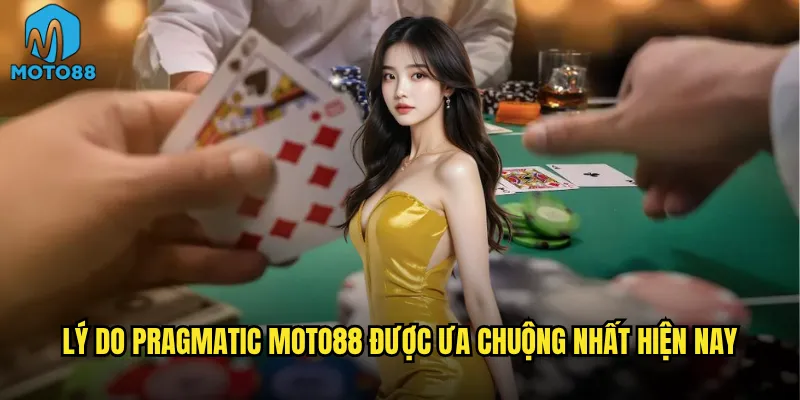 Lý do Pragmatic Moto88 được ưa chuộng nhất hiện nay