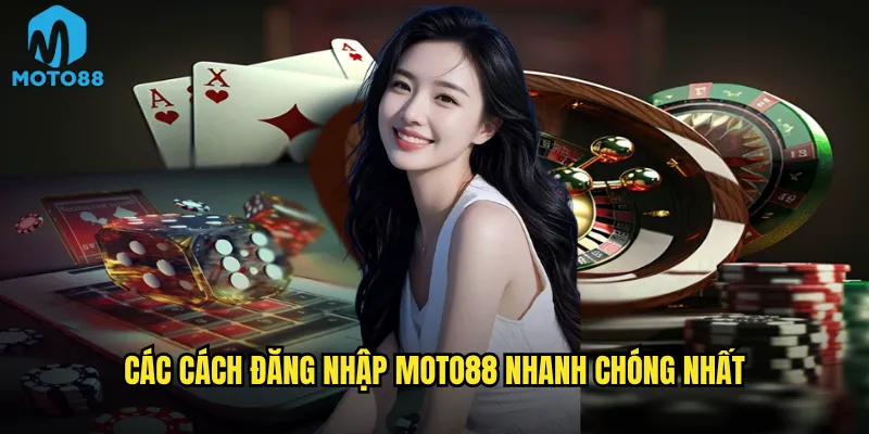 Các cách đăng nhập Moto88 nhanh chóng nhất