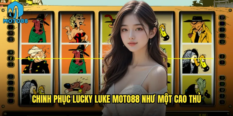 Chinh phục Lucky Luke Moto88 như một cao thủ