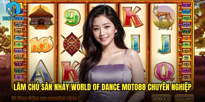 Làm chủ sàn nhảy World Of Dance Moto88 chuyên nghiệp